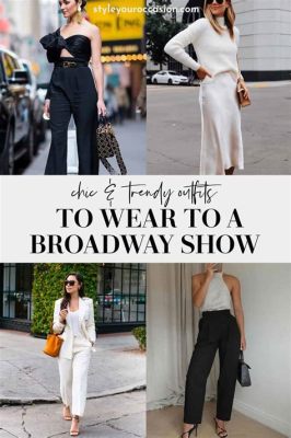 What to Wear to a Theatre Show: A Symphony of Style and Comfort